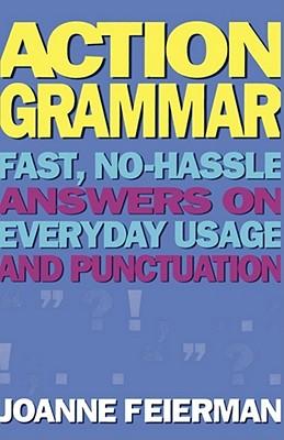 Action Grammar: Fast, No-Hassle Answers on Everyday Usage and Punctuation