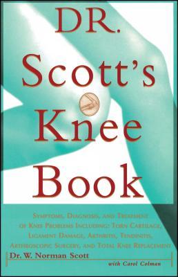 Dr. Scott's Knee Book: Symptoms, Diagnosis, and Treatment of Knee Problems Including Torn Cartilage, Ligament Damage, Arthritis, Tendinitis,