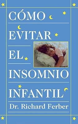 Como Evitar El Insomnio Infantil (Solve Your Child's Sleep Problems)