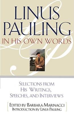 Linus Pauling in His Own Words: Selections from His Writings, Speeches, and Interviews