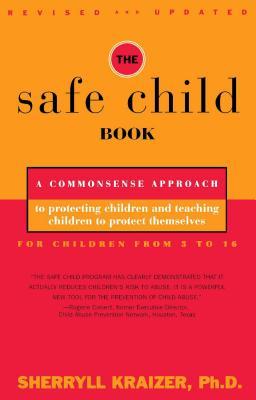 The Safe Child Book: A Commonsense Approach to Protecting Children and Teaching Children to Protect Themselves Subscription