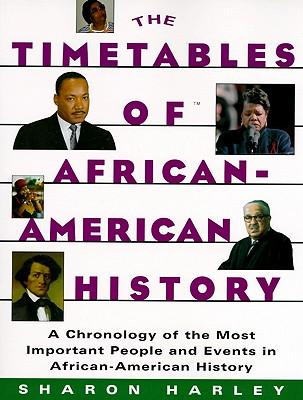 Timetables of African-American History: A Chronology of the Most Important People and Events in African-American History