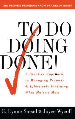 To Do Doing Done: A Creative Approach to Managing Projects and Effectively Finishing What Matters Most