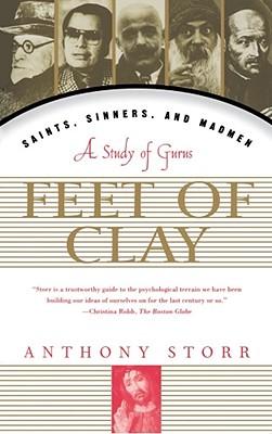 Feet of Clay: Saints, Sinners, and Madmen: A Study of Gurus