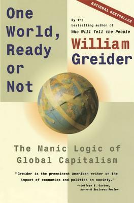 One World, Ready or Not: The Manic Logic of Global Capitalism