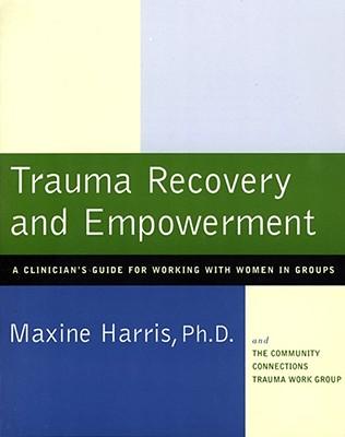 Trauma Recovery and Empowerment: A Clinician's Guide for Working with Women in Groups