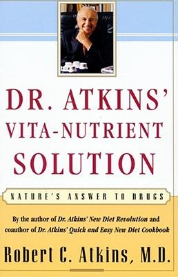 Dr. Atkins' Vita-Nutrient Solution: Nature's Answer to Drugs