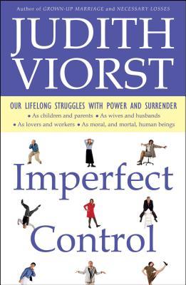 Imperfect Control: Our Lifelong Struggles with Power and Surrender