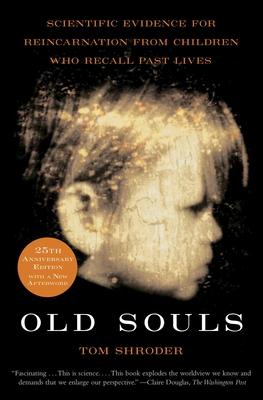 Old Souls: Scientific Evidence for Reincarnation from Children Who Recall Past Lives