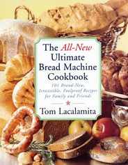 All-New Ultimate Bread Machine Cookbook: 101 Brand-New, Irrestible Foolproof Recipes for Family and Friends Subscription