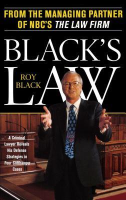 Black's Law: A Criminal Lawyer Reveals His Defense Strategies in Four Cliffhanger Cases