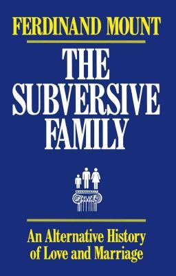 The Subversive Family: An Alternative History of Love and Marriage