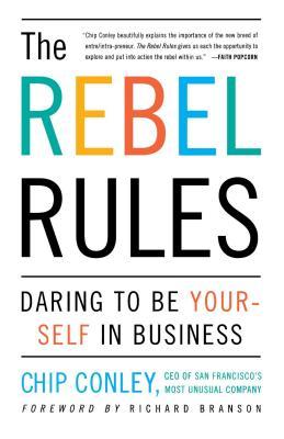 The Rebel Rules: Daring to Be Yourself in Business