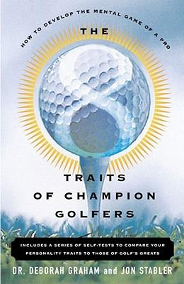 The 8 Traits of Champion Golfers: How to Develop the Mental Game of a Pro