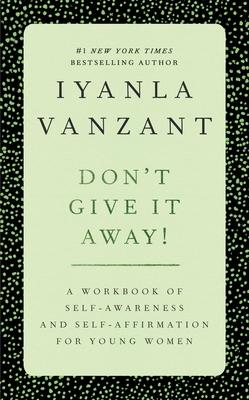 Don't Give It Away!: A Workbook of Self-Awareness and Self-Affirmations for Young Women