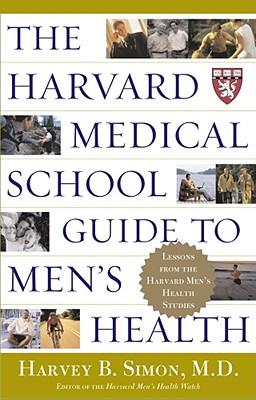 The Harvard Medical School Guide to Men's Health: Lessons from the Harvard Men's Health Studies