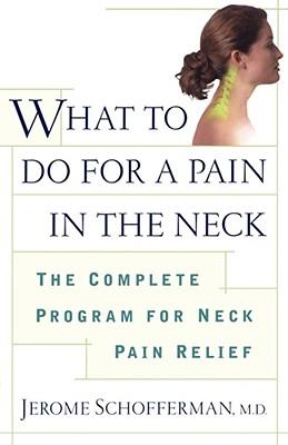 What to Do for a Pain in the Neck: The Complete Program for Neck Pain Relief