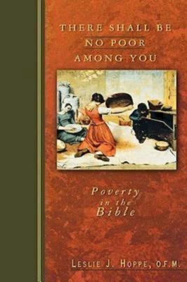 There Shall Be No Poor Among You: Poverty in the Bible