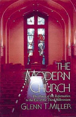 The Modern Church: The Dawn of the Reformation to the Eve of the Third Millennium