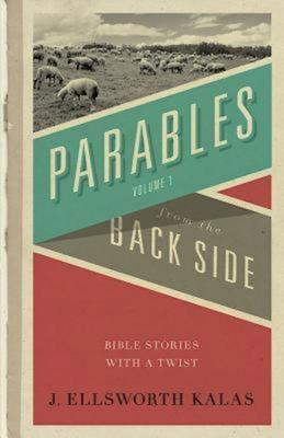 Parables from the Back Side Volume 1: Bible Stories with a Twist