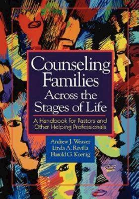 Counseling Families Across the Stages of Life: A Handbook for Pastors and Other Helping Professionals