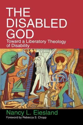 The Disabled God: Toward a Liberatory Theology of Disability