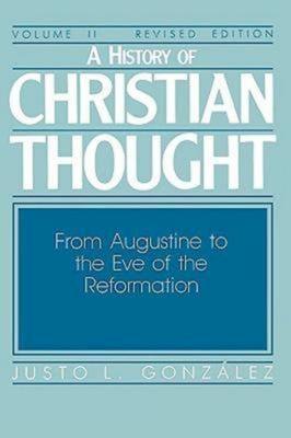 A History of Christian Thought Volume II: From Augustine to the Eve of the Reformation