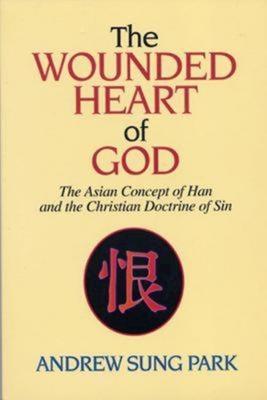 The Wounded Heart of God: The Asian Concept of Han and the Christian Doctrine of Sin