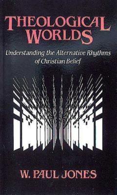 Theological Worlds: Understanding the Alternative Rhythms of Christian Belief