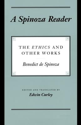 A Spinoza Reader: The Ethics and Other Works