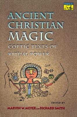 Ancient Christian Magic: Coptic Texts of Ritual Power