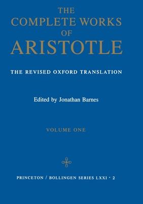 The Complete Works of Aristotle, Volume One: The Revised Oxford Translation