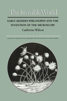 The Invisible World: Early Modern Philosophy and the Invention of the Microscope Subscription