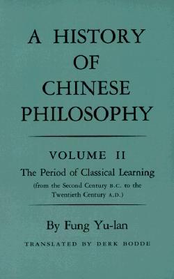 History of Chinese Philosophy, Volume 2: The Period of Classical Learning from the Second Century B.C. to the Twentieth Century A.D