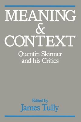 Meaning and Context: Quentin Skinner and His Critics