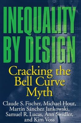 Inequality by Design: Cracking the Bell Curve Myth