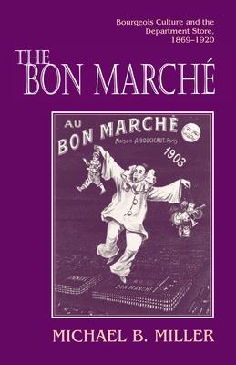 The Bon March: Bourgeois Culture and the Department Store, 1869-1920