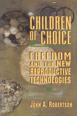 Children of Choice: Freedom and the New Reproductive Technologies