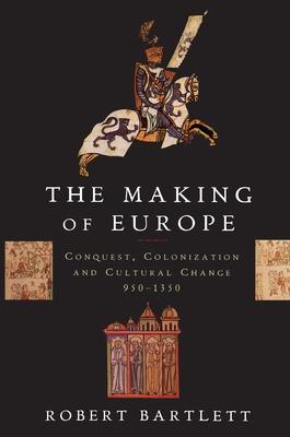 The Making of Europe: Conquest, Colonization, and Cultural Change, 950-1350