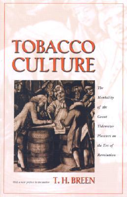 Tobacco Culture: The Mentality of the Great Tidewater Planters on the Eve of Revolution