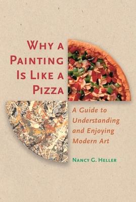 Why a Painting Is Like a Pizza: A Guide to Understanding and Enjoying Modern Art