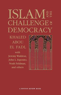 Islam and the Challenge of Democracy: A Boston Review Book