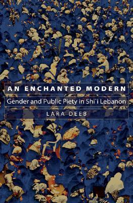 An Enchanted Modern: Gender and Public Piety in Shi'i Lebanon