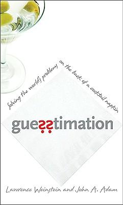 Guesstimation: Solving the World's Problems on the Back of a Cocktail Napkin