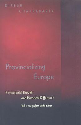 Provincializing Europe: Postcolonial Thought and Historical Difference - New Edition