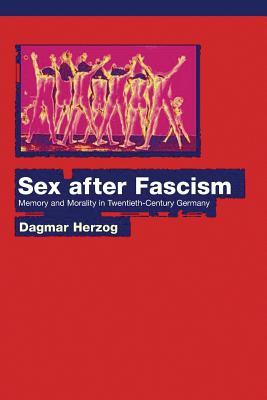 Sex After Fascism: Memory and Morality in Twentieth-Century Germany