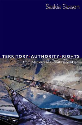 Territory, Authority, Rights: From Medieval to Global Assemblages