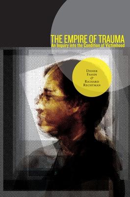 The Empire of Trauma: An Inquiry Into the Condition of Victimhood