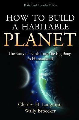 How to Build a Habitable Planet: The Story of Earth from the Big Bang to Humankind - Revised and Expanded Edition