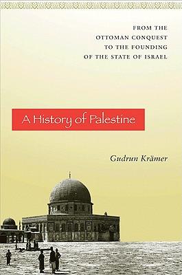 A History of Palestine: From the Ottoman Conquest to the Founding of the State of Israel